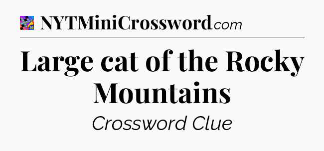 Large cat of the Rocky Mountains Crossword Clue