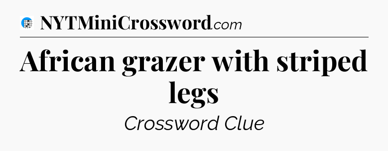 African grazer with striped legs Crossword Clue