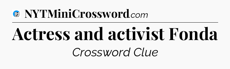 Actress and activist Fonda Crossword Clue