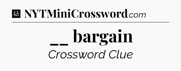 __ bargain - LA Times Crossword