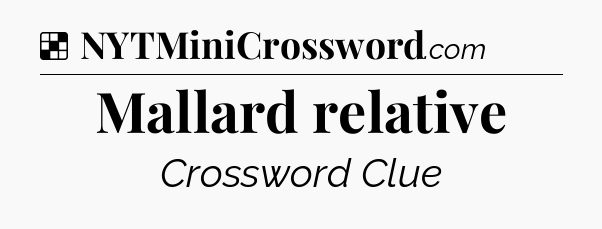 Solution: Mallard relative - NYT Crossword