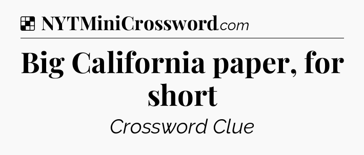 Solution: Big California paper, for short - NYT Crossword