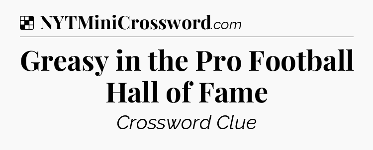 Solution: Greasy in the Pro Football Hall of Fame - NYT Crossword