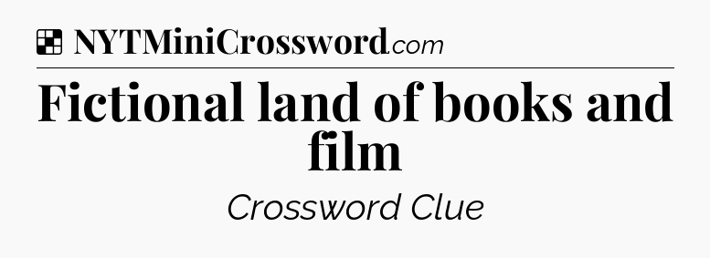 Solution: Fictional land of books and film - NYT Crossword