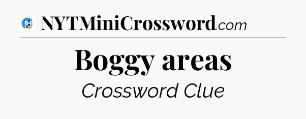Boggy areas Crossword Clue