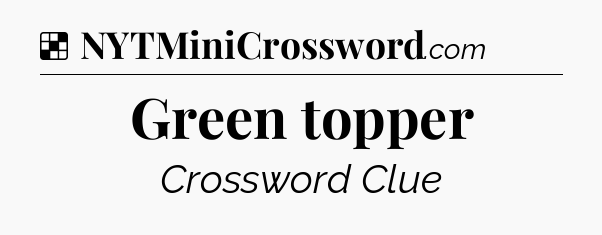 Solution: Green topper - NYT Crossword