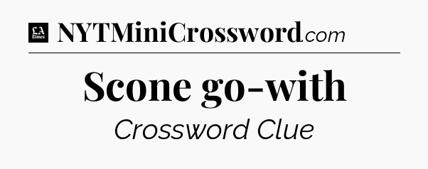 Scone go-with - LA Times Crossword