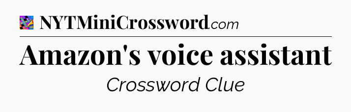 Amazon's voice assistant Crossword Clue