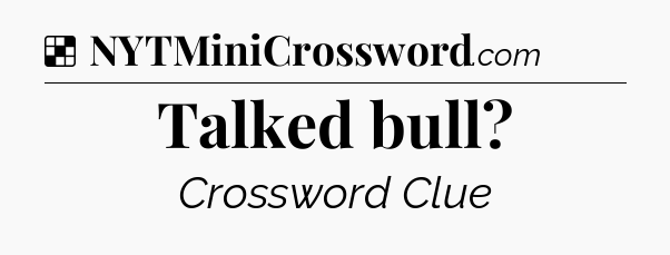 Solution: Talked bull - NYT Crossword