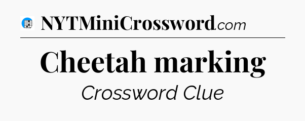 Cheetah marking Crossword Clue