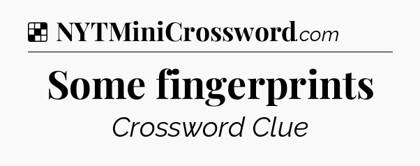 Solution: Some fingerprints - NYT Crossword
