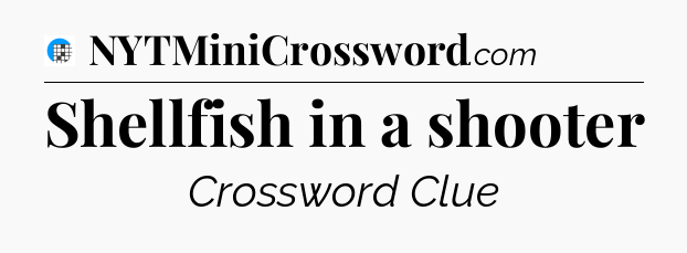Shellfish in a shooter Crossword Clue