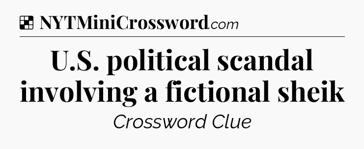 Solution: U.S. political scandal involving a fictional sheik - NYT Crossword