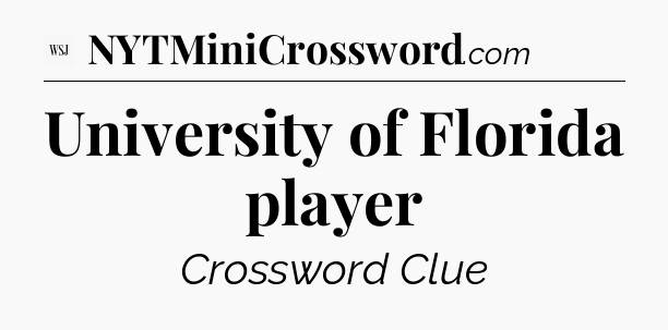 University of Florida player - WSJ Crossword