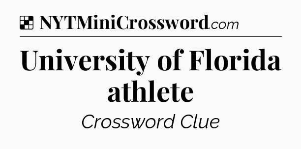 Solution: University of Florida athlete - NYT Crossword