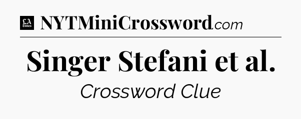 Singer Stefani et al - LA Times Crossword