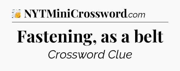 Fastening, as a belt - 7 Little Words