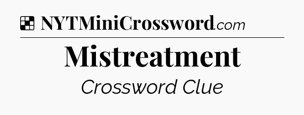 Solution: Mistreatment - NYT Crossword