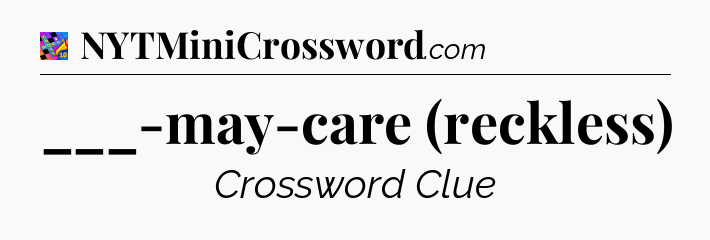 ___-may-care (reckless) Crossword Clue