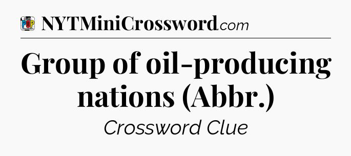 Group of oil-producing nations (Abbr.) Crossword Clue