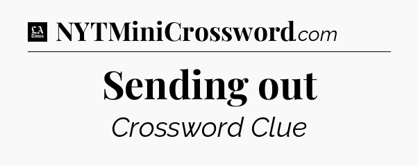 Sending out - LA Times Crossword