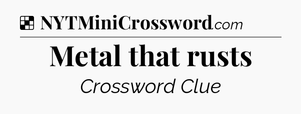 Solution: Metal that rusts - NYT Crossword