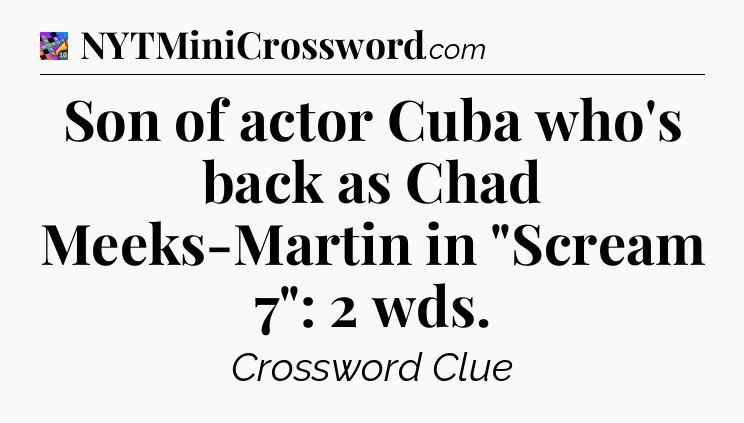 Son of actor Cuba who's back as Chad Meeks-Martin in 