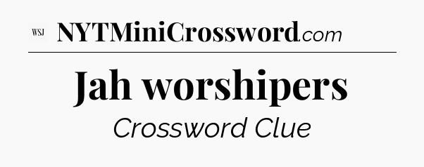 Jah worshipers - WSJ Crossword
