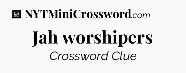 Jah worshipers - LA Times Crossword
