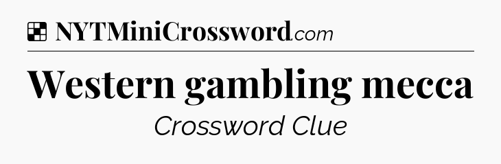 Solution: Western gambling mecca - NYT Crossword