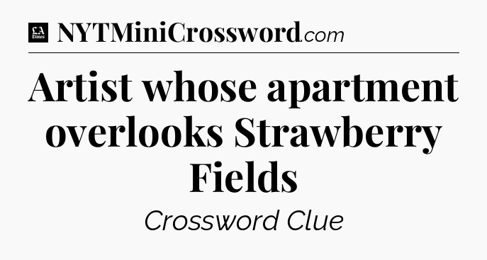 Artist whose apartment overlooks Strawberry Fields - LA Times Crossword