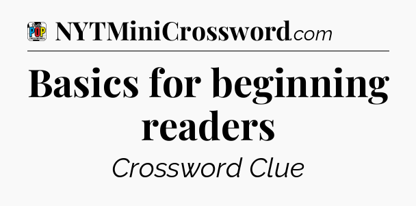 Basics for beginning readers Crossword Clue