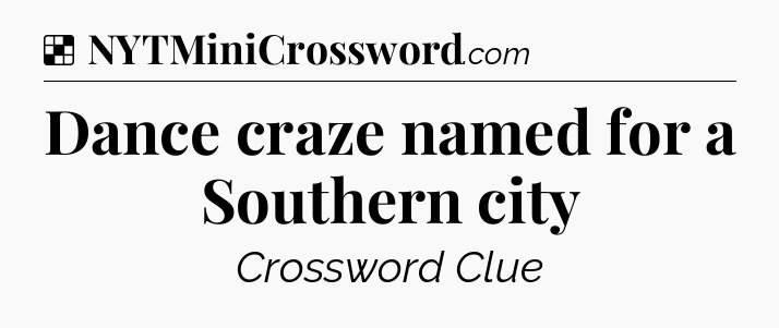 Dance craze named for a Southern city NYT Crossword