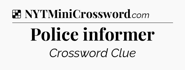 Solution: Police informer - NYT Crossword