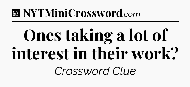 Ones taking a lot of interest in their work - LA Times Crossword