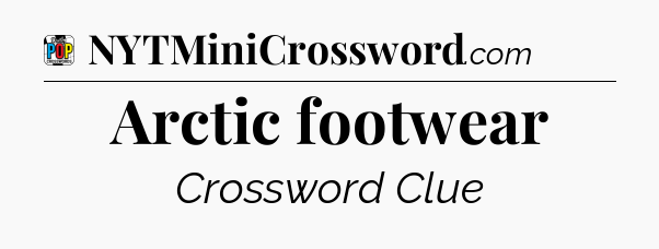 Arctic footwear Crossword Clue