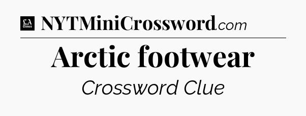 Arctic footwear - LA Times Crossword
