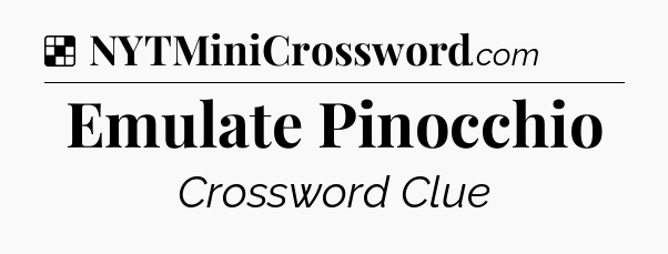Solution: Emulate Pinocchio - NYT Crossword