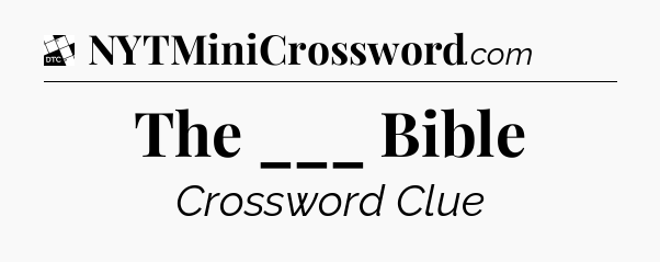 The ___ Bible - Daily Themed Classic Crossword