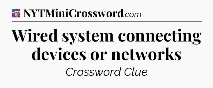 Wired system connecting devices or networks Codycross