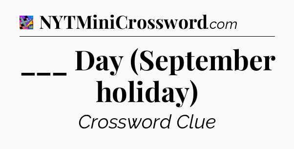 ___ Day (September holiday) Crossword Clue