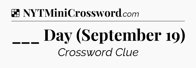 Solution: ___ Day (September 19) - NYT Crossword