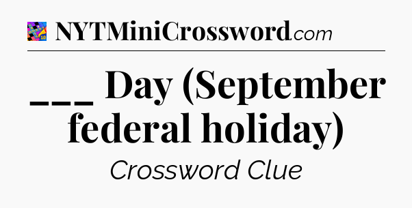 ___ Day (September federal holiday) Crossword Clue