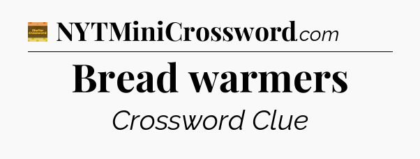 Bread warmers - Eugene Sheffer Crossword