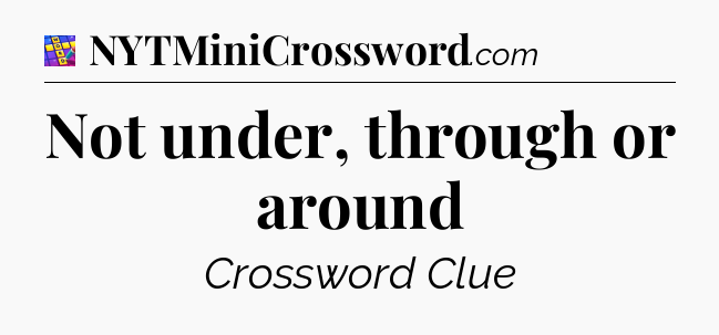 Not under, through or around Codycross