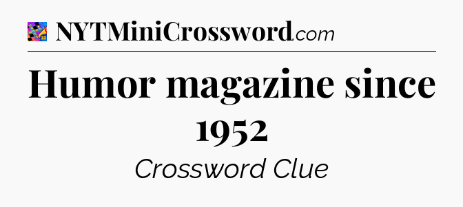 Humor magazine since 1952 Crossword Clue