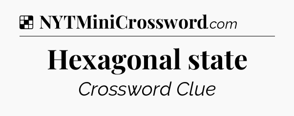 Solution: Hexagonal state - NYT Crossword