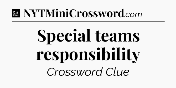 Special teams responsibility - LA Times Crossword