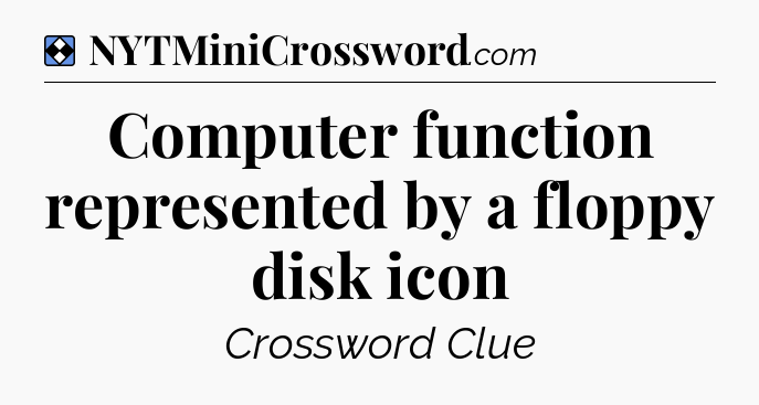 Solution: Computer function represented by a floppy disk icon - NYT Mini Crossword