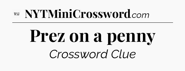 Prez on a penny - WSJ Crossword